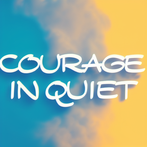 Courage in quiet