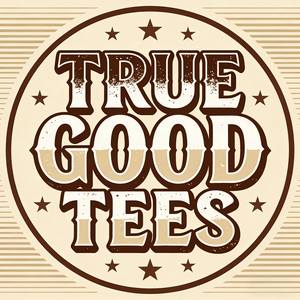 TRUE GOOD TEES