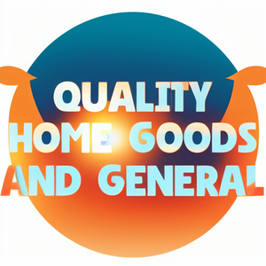 Quality Home Goods and General Merchandise