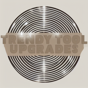 Trendy Tool Upgrades