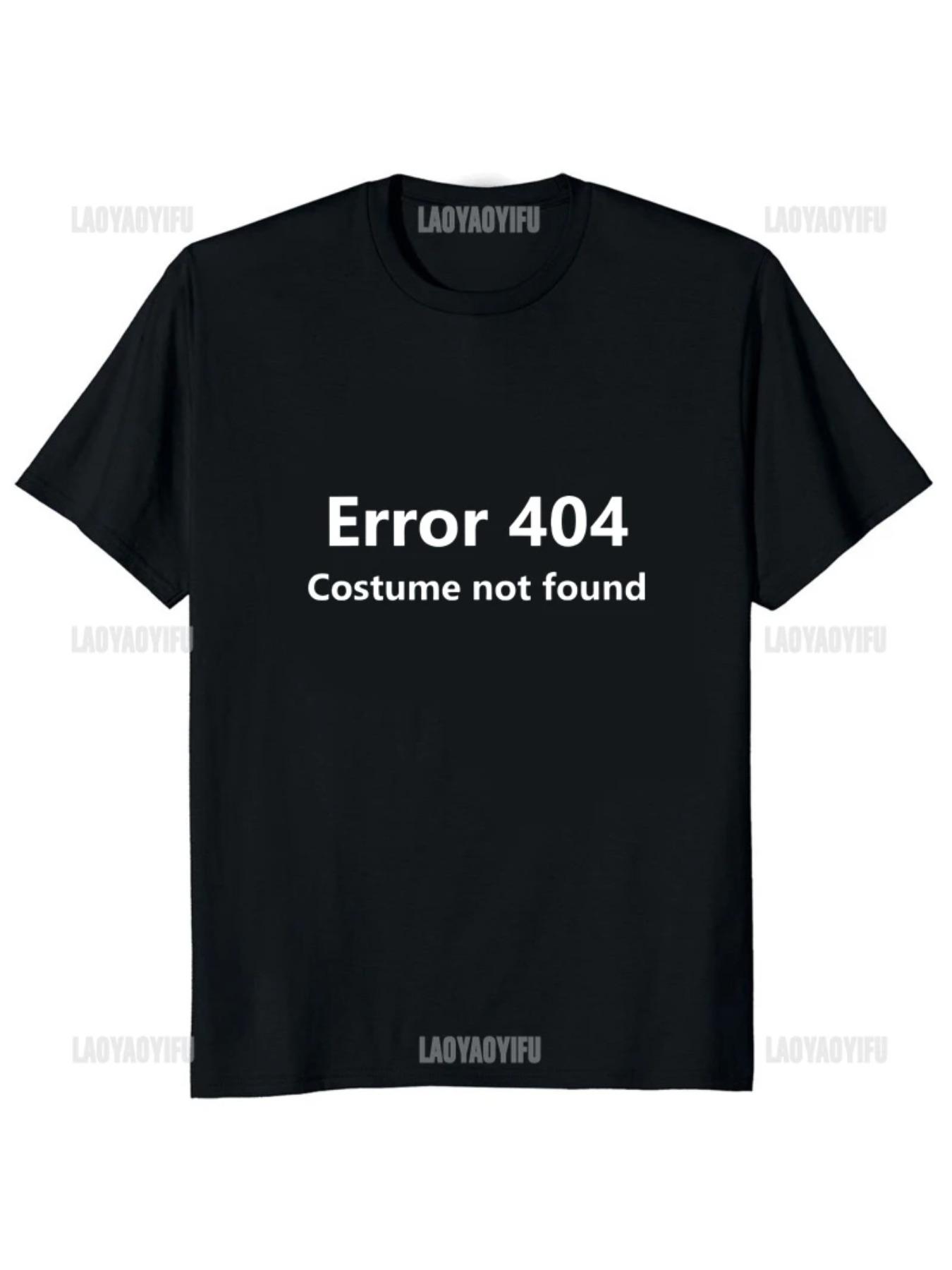 Error 404 Costume Not Found Printed Funny Letter T-shirt Programmer Java Programming T Shirt Streetwear Hipster Loose Man Tshirt