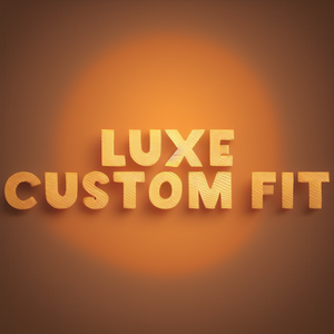 Luxe Custom Fit