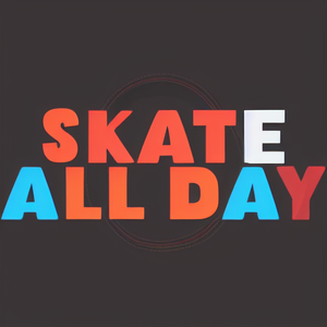 SKATE ALL DAY