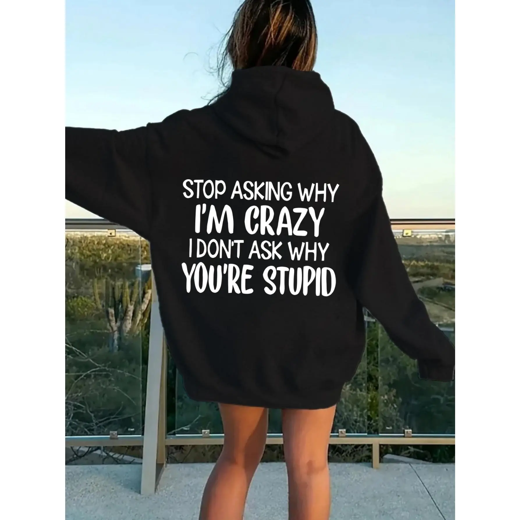 Stop Asking Why I'm Crazy Funny Graphic Hoodie, 100% Cotton Oversized Back Print Hooded Sweatshirt for Women