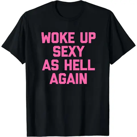 Woke Up Sexy As Hell Again T-Shirt Funny Saying Sarcastic T-Shirt,Made in USA Women's Shirts