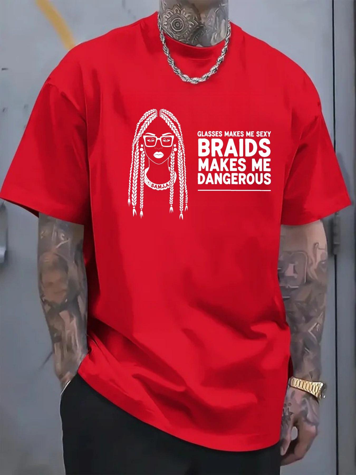 Men's T-shirt printed pattern GLASSES BRAIDS Girls text glasses make ME SEXY Braids make ME DANGEROUS Casual street trend outfit