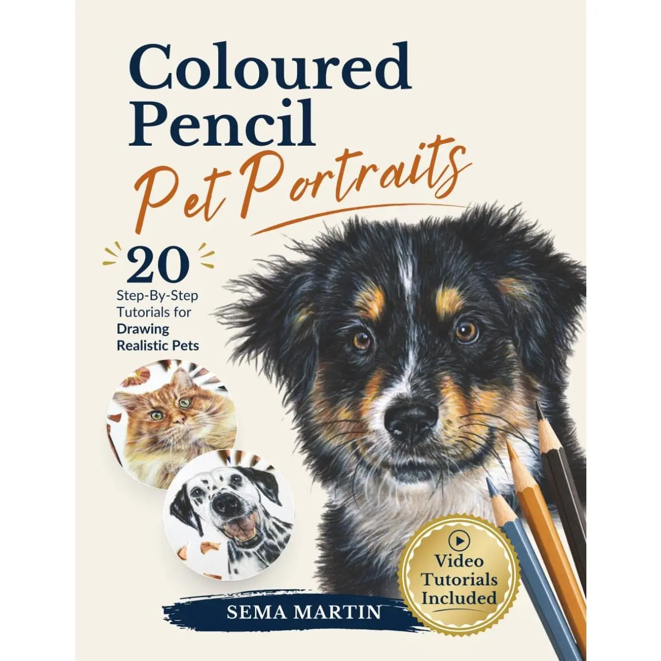 Coloured Pencil Pet Portraits: The Complete Guide to Drawing Realistic Animals with 20 Step-by-Step Tutorials, Video Lessons, References and Outlines