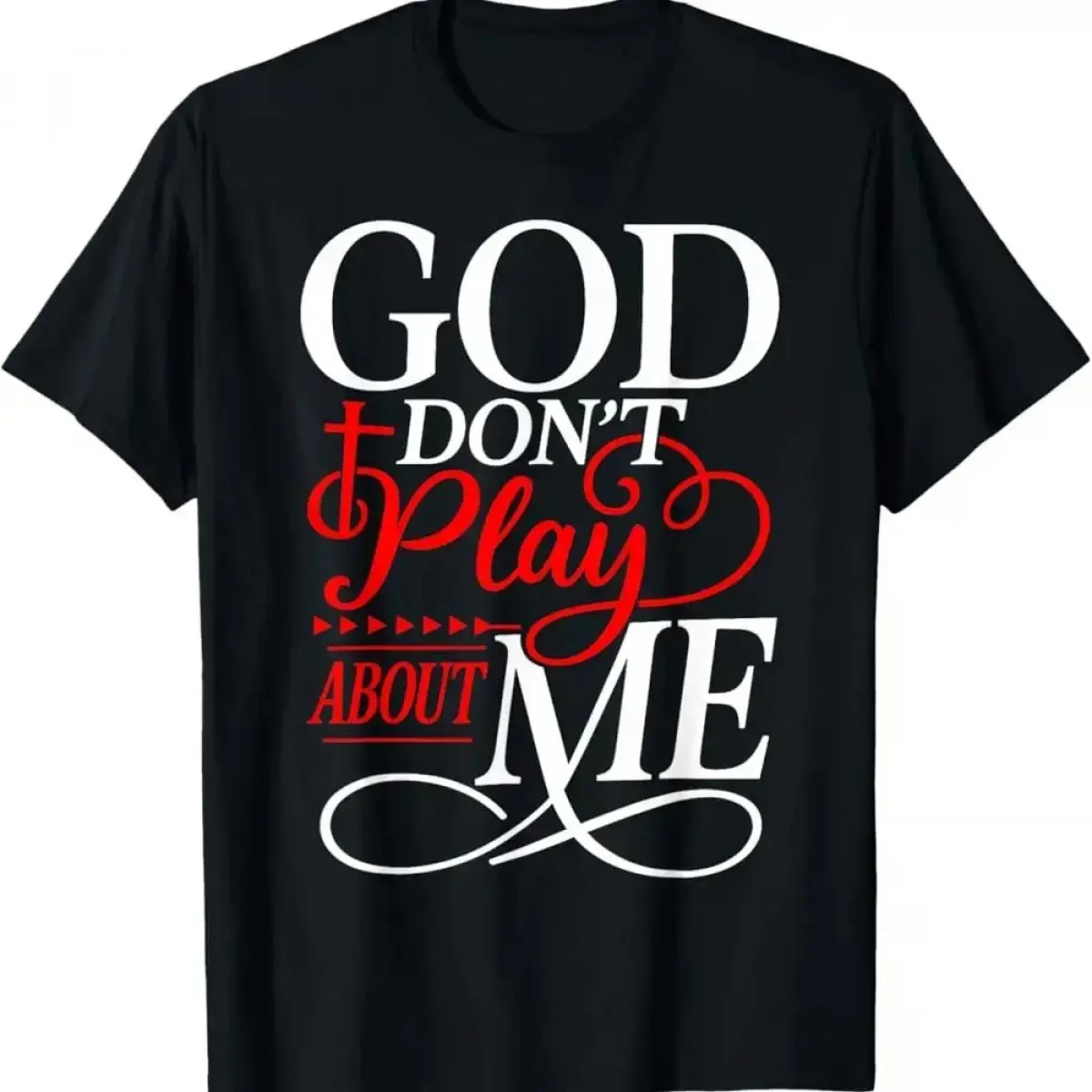 God Dont Play About Me Inspirational Faith T-Shirt Breathable T-shirt