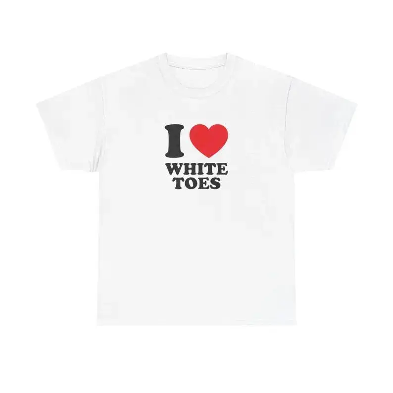 I Love White Toes Unisex Tee Heart Y2K Funny Cute Iconic Meme Phrase Shirt Top Gift Chaotic Unhinged Witty Viral Quote Tee