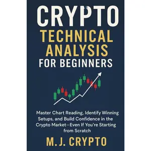 CRYPTO TECHNICAL ANALYSIS FOR BEGINNERS: Master Chart Reading, Identify Winning Setups, and Build Confidence in the Crypto Market--Even If You're Starting from Scratch - Paperback