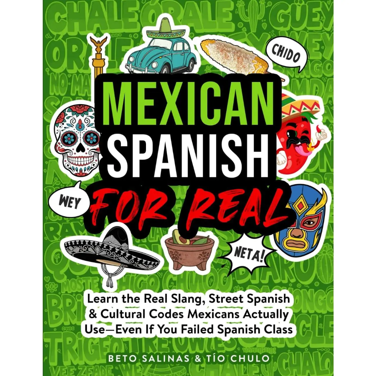 Mexican Spanish for Real: Learn the Real Slang, Street Spanish & Cultural Codes Mexicans Actually Use--Even If You Failed Spanish Class - Paperback