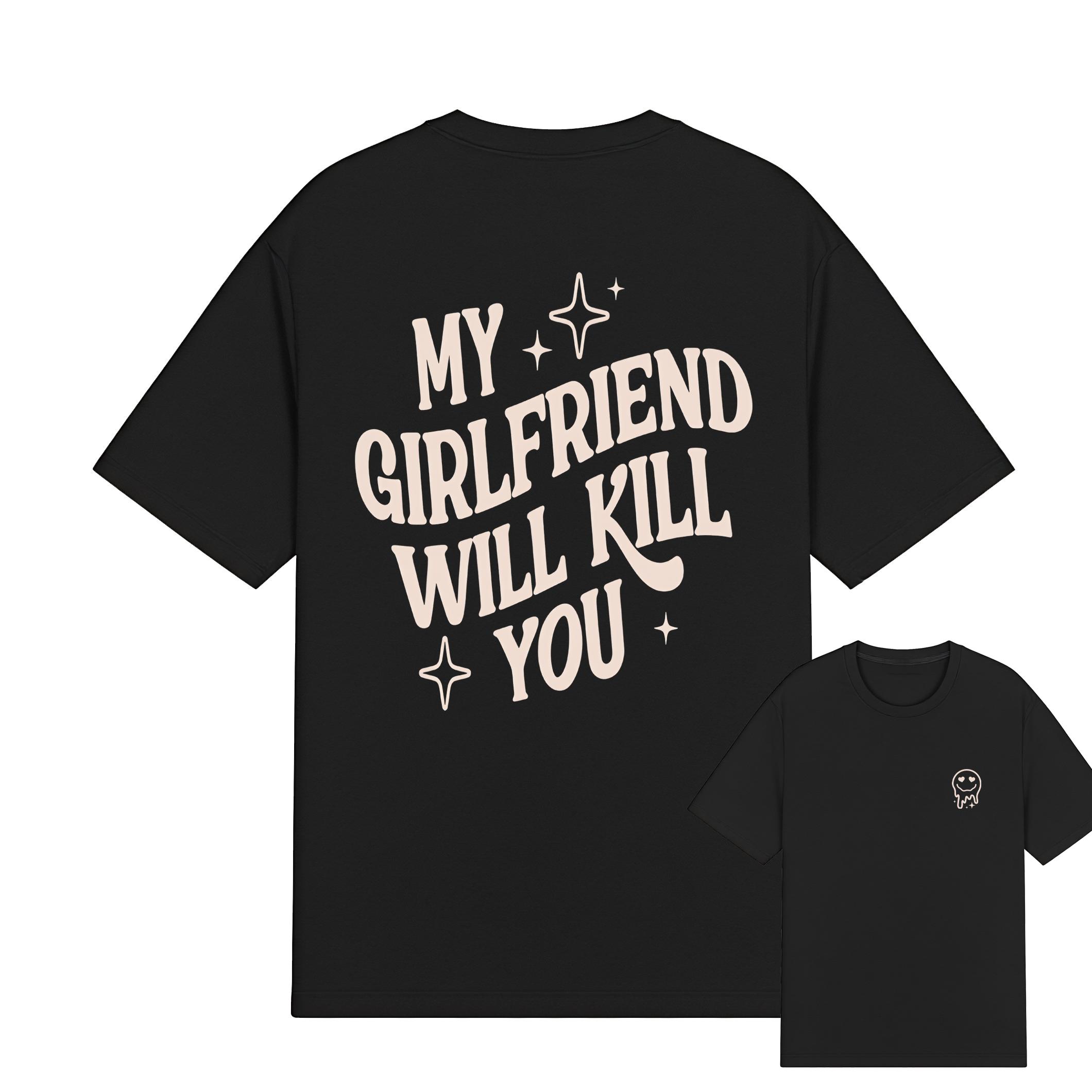 My Girlfriend or boyfriend Will Kill You Hoodie/ T-Shirt, Unisex Shirt, Hot Trend, For Men and women, Gift For Him, For BoyFriend and girlfriend