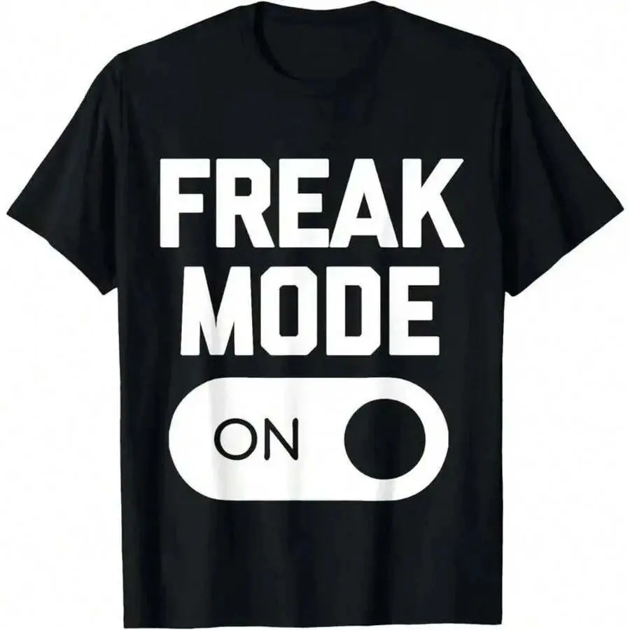 Freak Mode On T-Shirt Funny Saying Sarcastic Novelty Humor T-Shirt