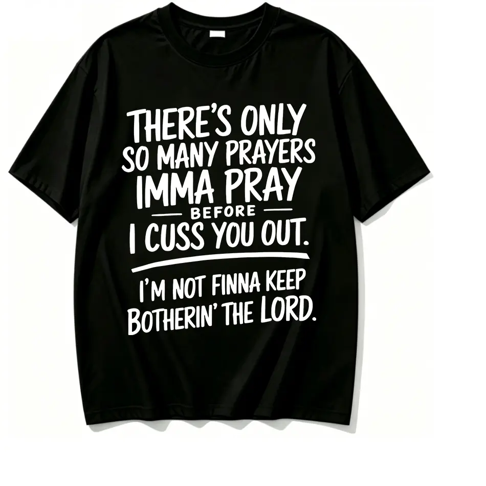 100% Cotton Casual Script There's Only So Many Prayers Imma Pray Before I Cuss You Out I'm Not Finna Keep Botherin The Lord Funny Religious Sassy Slogan Graphic T Shirt Loose Fit Breathable Cotton Short Sleeve Humor Daily Top