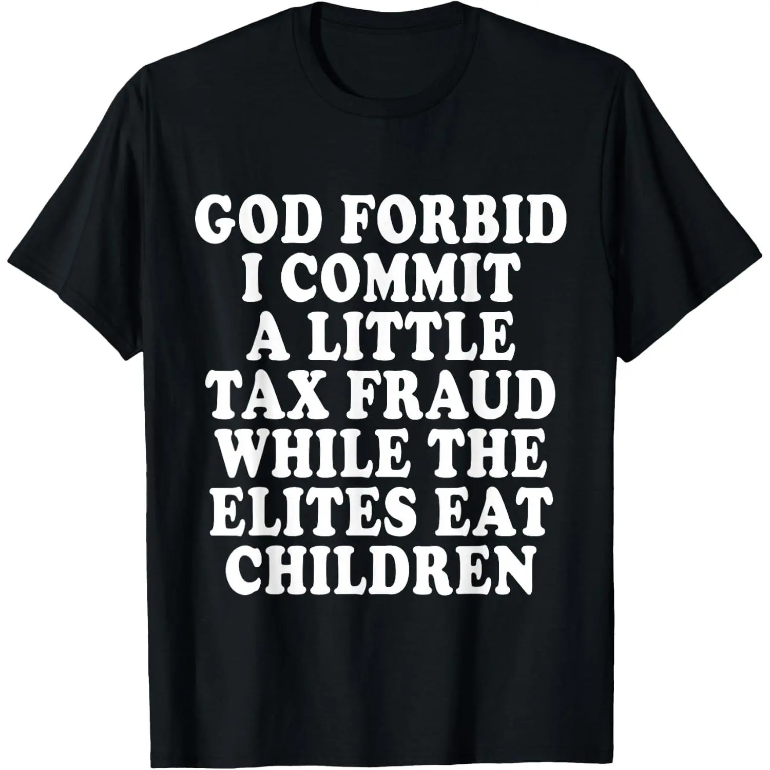 100% Cotton 180gsm God Forbid I Commit a Little Tax Fraud While the Elites Eat Children T-Shirt | Oversized Dark Satire Tee | Edgy Streetwear | Provocative Statement Gift