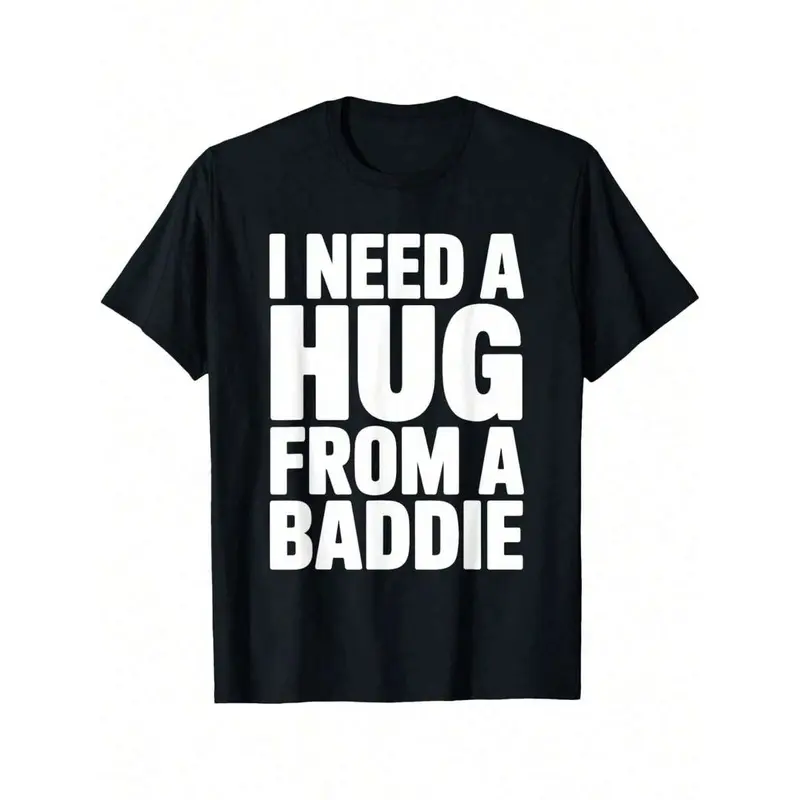 Fun I Need A Hug From A Baddie T-Shirt