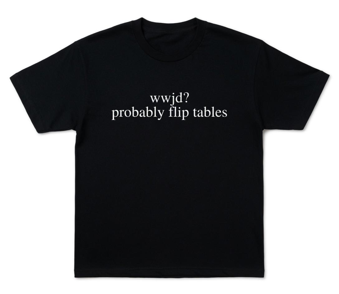 WWJD Probably Flip Tables Funny Christian T-Shirt, Sarcastic Jesus Graphic Tee, Faith Humor Short Sleeve Apparel, Aesthetic Religious Satire & Bible Verse Gift Fashion Top, Viral Trendy Church Culture Statement Streetwear Crew Neck