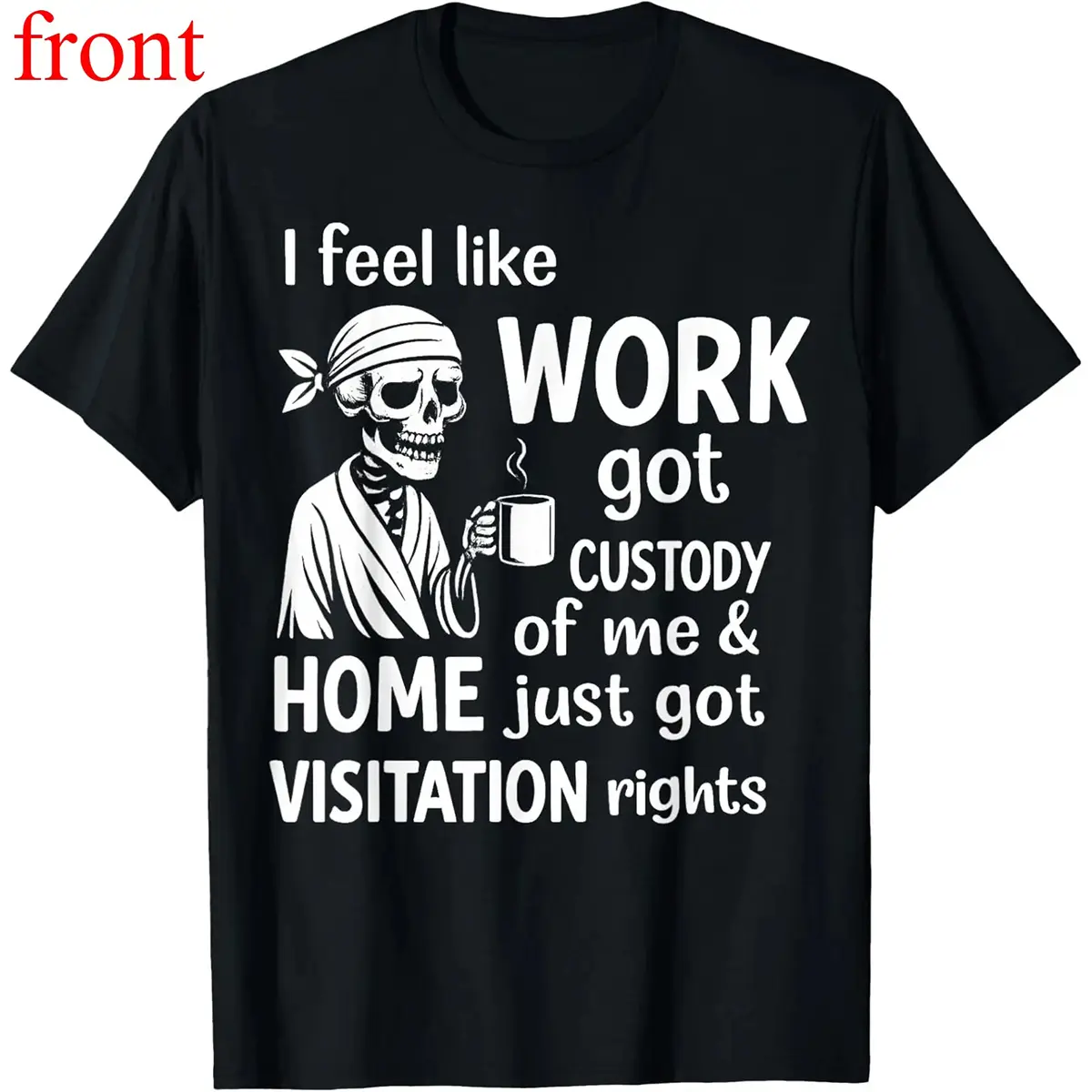 I Feel Like Work Got Custody Of Me And Home T-Shirt Made In USA For Women For Men [Block Core Threads cotton t-shirt/sweatshirt/hoodie, soft and comfortable]