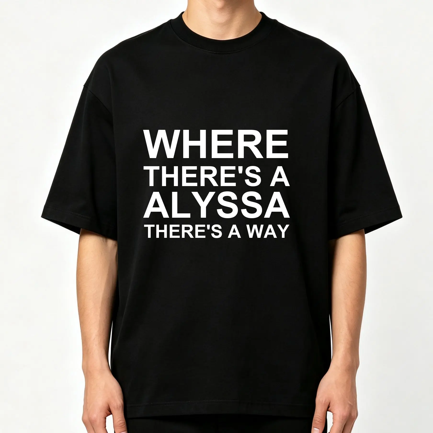Where There's A Alyssa There's A Way Bold White Minimalist Text Graphic Print Oversized Crew-Neck Black T-Shirt Unisex Men Women Casual Daily Streetwear Chill Aesthetic Loose Fit Short Sleeve Top