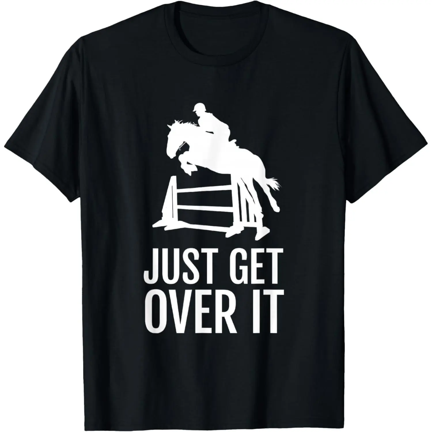 Equestrian Horse Show Just Get Over It TShirt for Women Girls Men Funny Riding Gift Tee Casual Classic Novelty Apparel