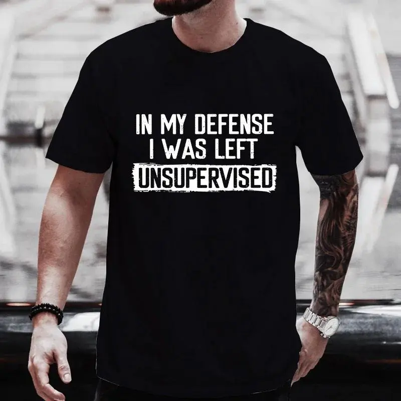 Men's Funny Shirt in My Defense I Was Left Unsupervised Humor Birthday Mans Tee Short Sleeve O-neck Men's Tee Tshirt Clothing good graphic tees