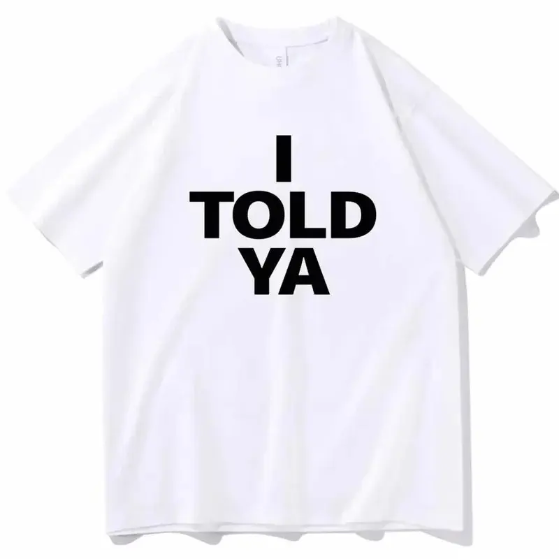I TOLD YA Challengers 2024 T-Shirts  O-Neck Short Sleeve Shirts Fans Gift Summer Men Women Hip Hop Oversized T Shirts