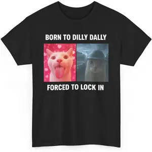 Born to Dilly Dally Forced to Lock in Shirt, Funny Cursed Cat Meme T-Shirt, Gen Z Ironic Humor Tee, Unhinged Viral Y2K ShirtGift.