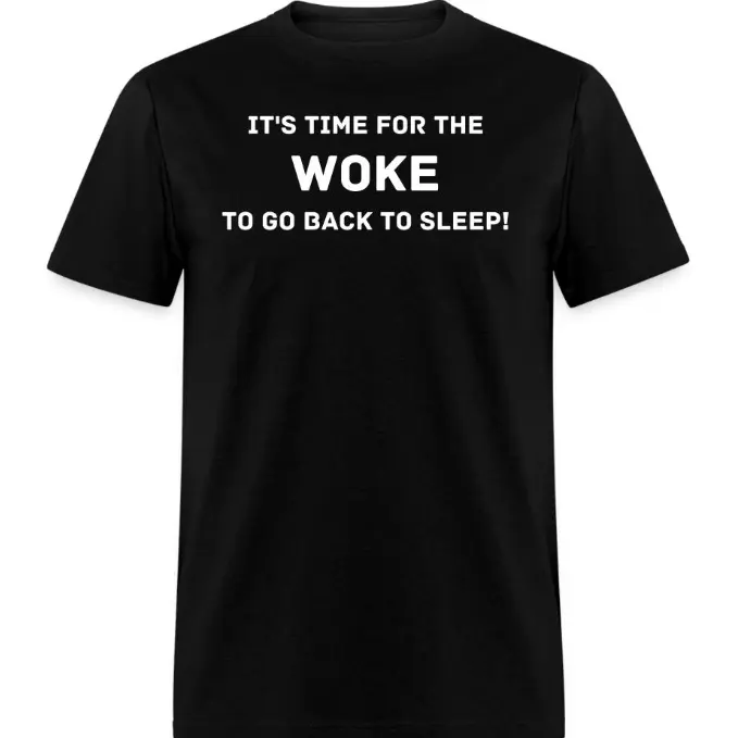 It’s Time For The Woke To Go Back To Sleep Bold Text Graphic Comfort Cotton Oversized Fashion Outfit Tee, Casual Opinion Gift For Him Her, Perfect Present For Realist Friends Family Valentine's Day Shirt