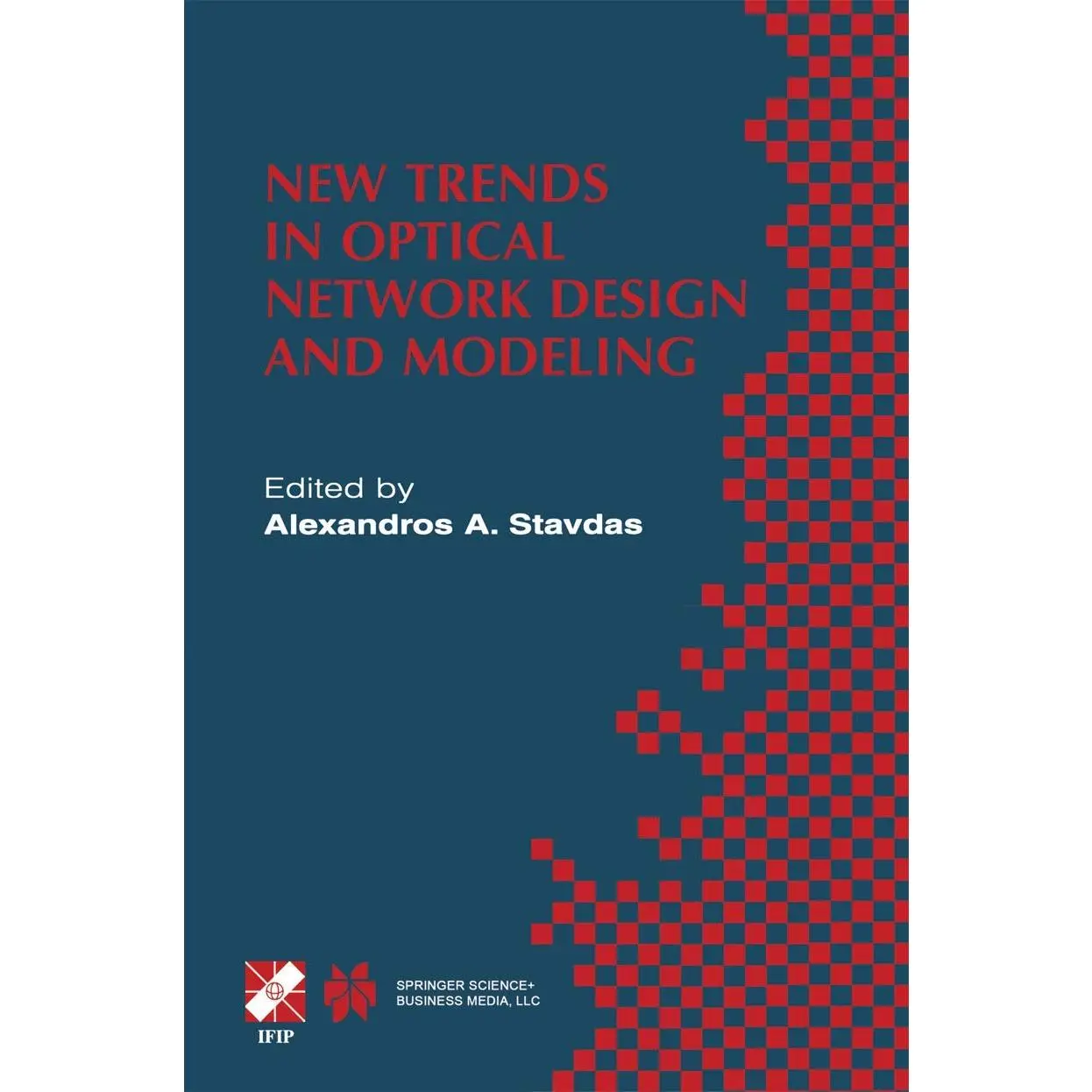 New Trends in Optical Network Design and Modeling: IFIP TC6 Fourth Working Conference on Optical Network Design and Modeling February 7–8, 2000, ... Information and Communication Technology, 62)
