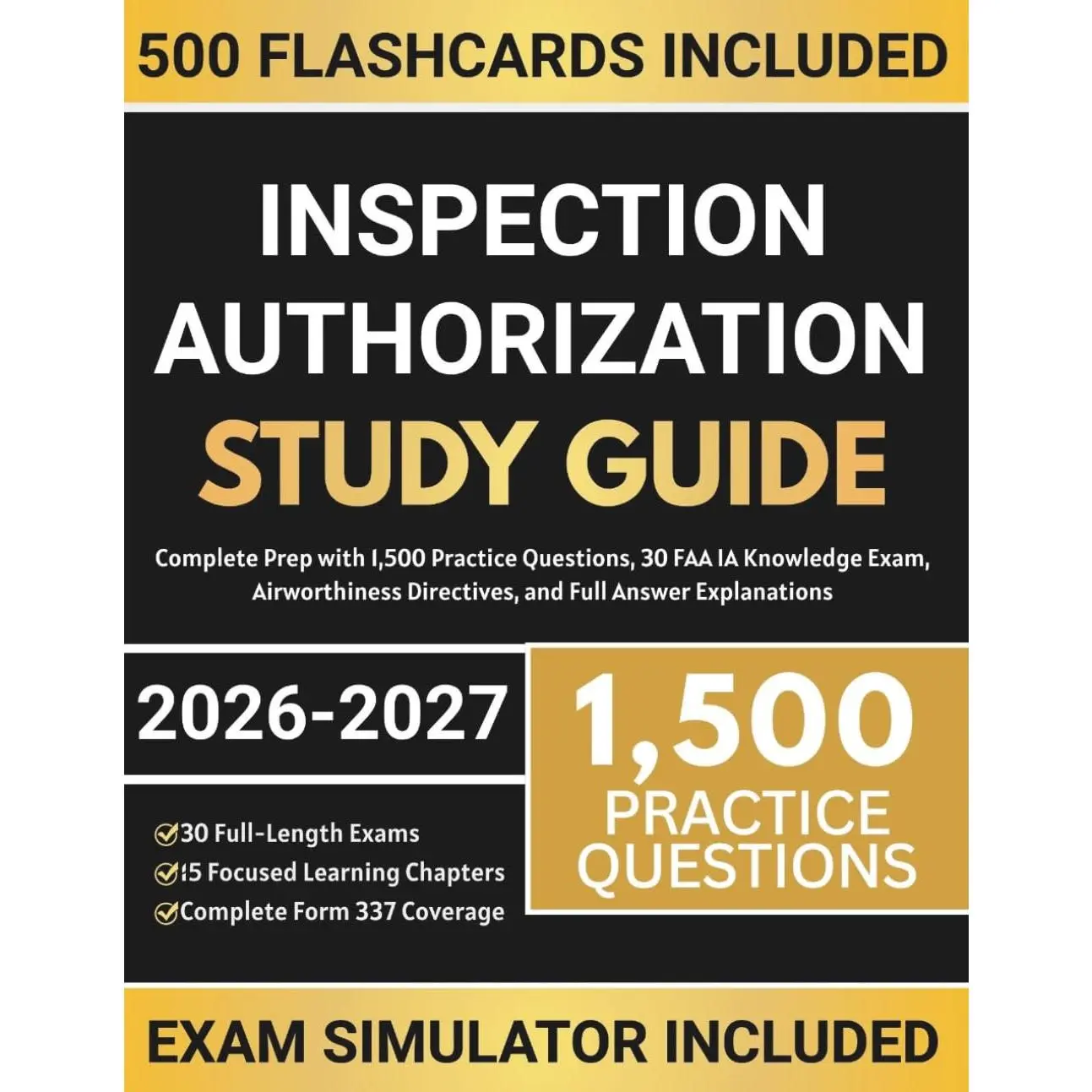 Inspection Authorization Study Guide: Complete Prep with 1,500 Practice Questions, 30 FAA IA Knowledge Exam, Airworthiness Directives, and Full Answer Explanations
