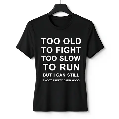 Too Old To Fight Too Slow To Run But I Can Still Shoot Funny Gun T-Shirt