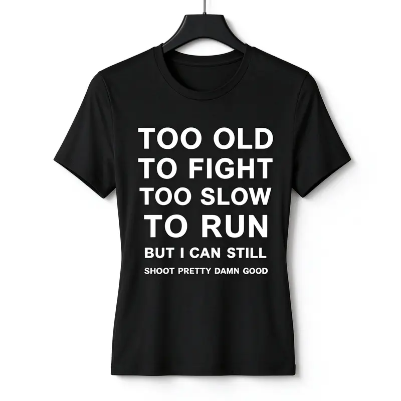 Too Old To Fight Too Slow To Run But I Can Still Shoot Funny Gun T-Shirt