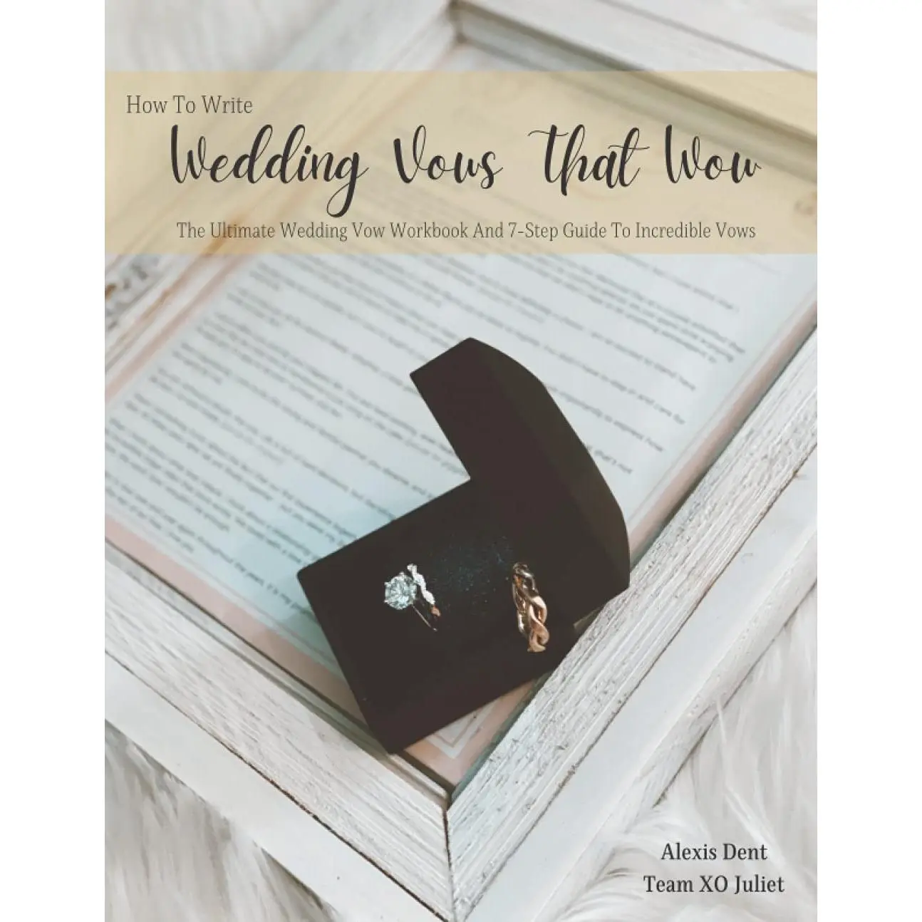 How To Write Wedding Vows That Wow: The Ultimate Wedding Vow Workbook And 7-Step Guide To Incredible Vows