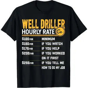 Well Driller Hourly Rate - Funny Well Drilling T-Shirt,Made in USA