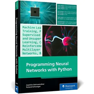 Programming Neural Networks with Python: Your Practical Guide to Building  AI Systems with Machine Learning and Deep Learning (Rheinwerk Computing) - Paperback