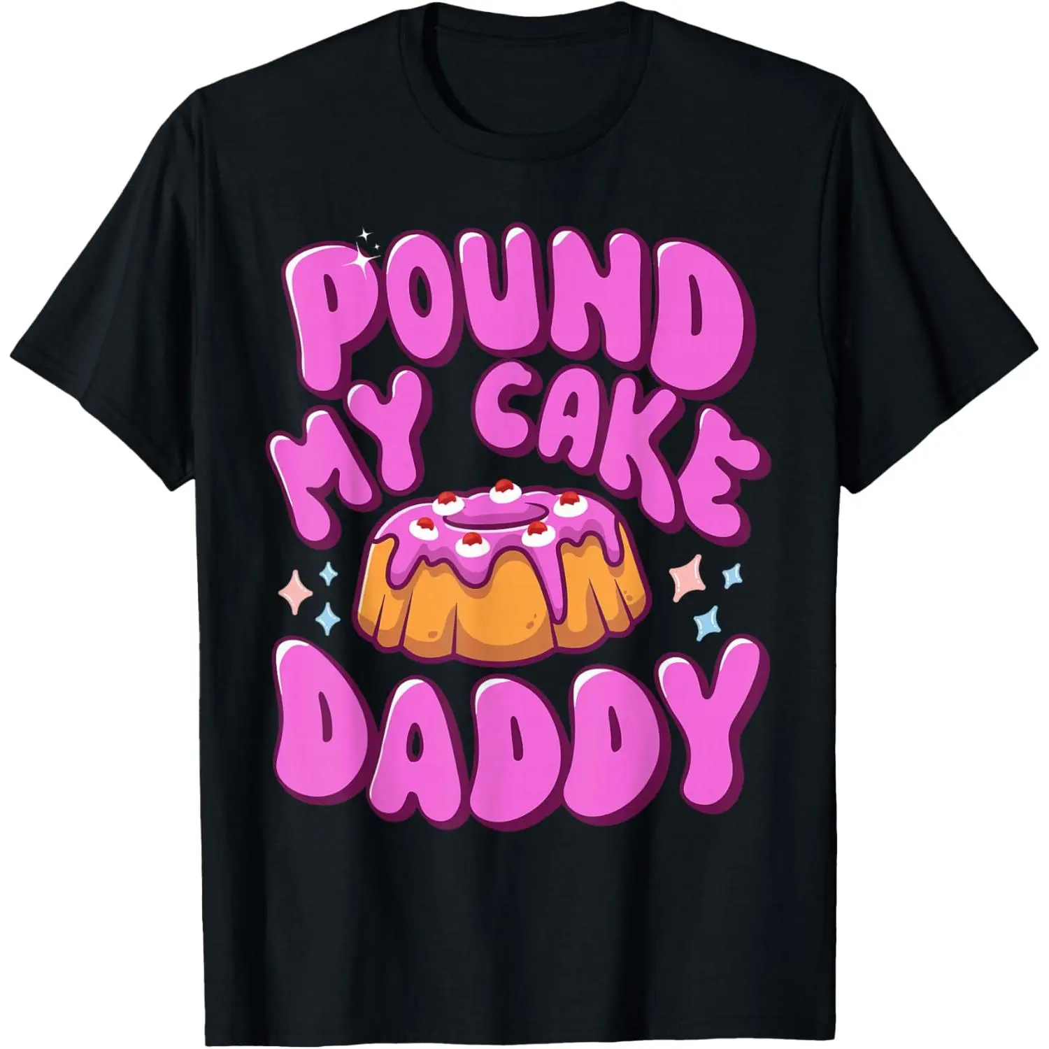 Inappropriate Pound My Cake Daddy Embarrassing Adult Humor T-Shirt