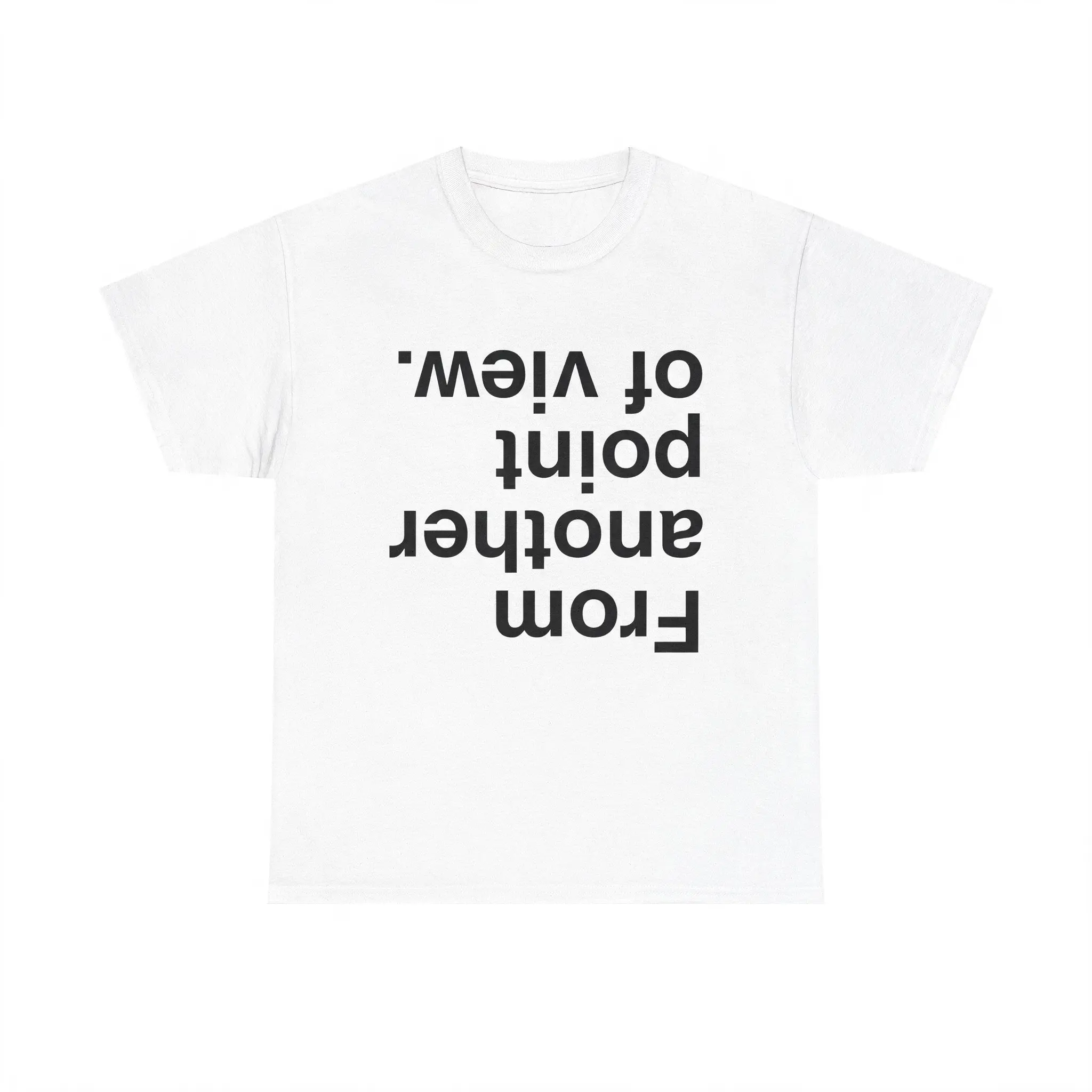 100% Cotton From Another Point of View T-Shirt |   Minimalist Text Unisex Cotton Tee