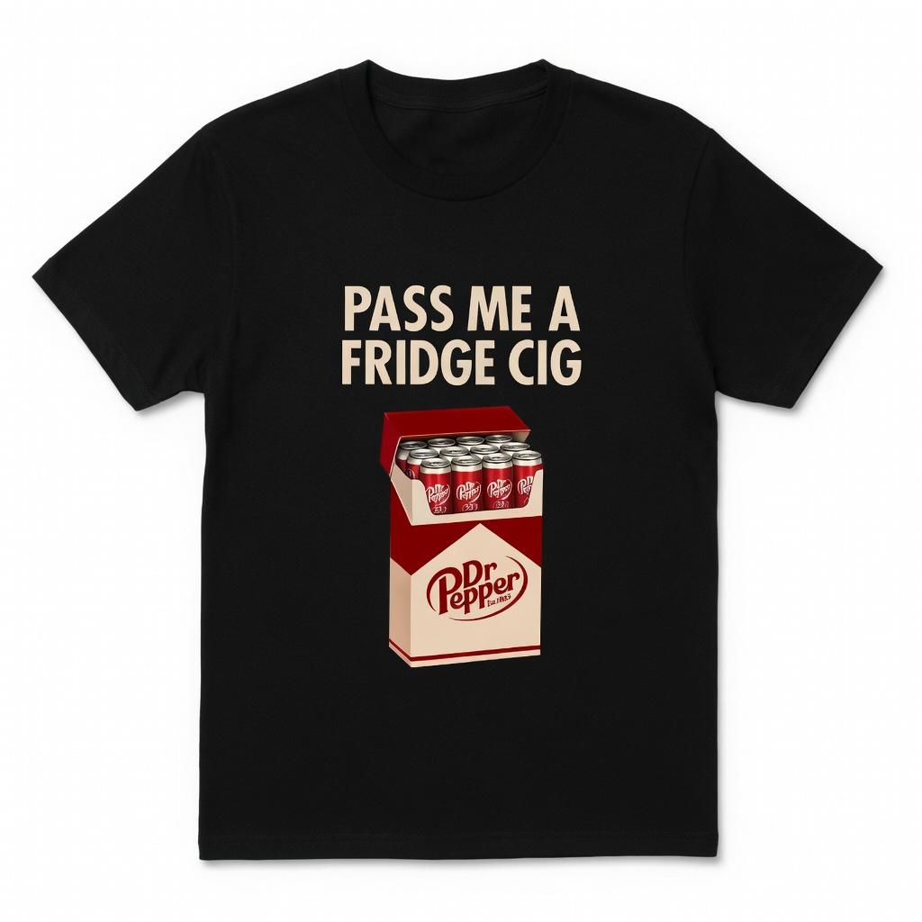 "Pass Me A Fridge Cig" Dr Pepper T-Shirt, Retro Soda Humor Graphic Tee, Quirky Caffeine Addict Apparel, Vintage Pop Culture Statement Streetwear, Funny Sarcastic Gift Top, Unisex Casual Cotton Daily Tee