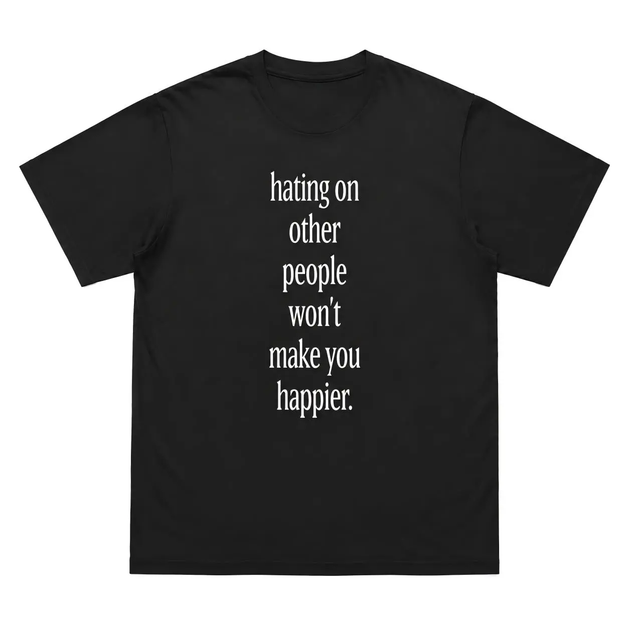 Hating on Other People Won’t Make You Happier T-Shirt, Positive Mindset Quote Graphic Tee