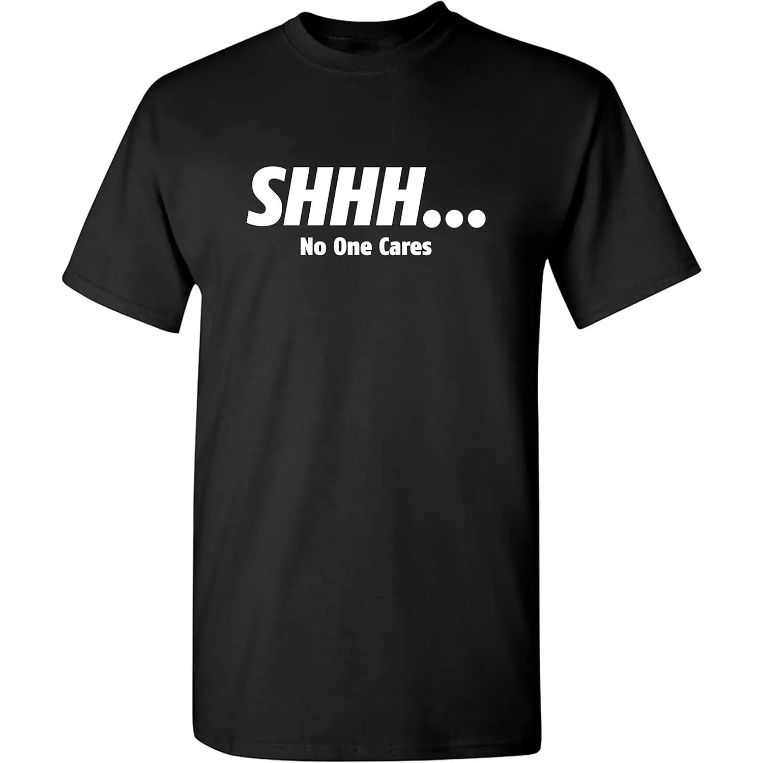 Shhh No One Cares Sarcastic T Shirt |   Graphic Tees Mens |   Premium Quality Adult Humor T Shirts  Everyday Style