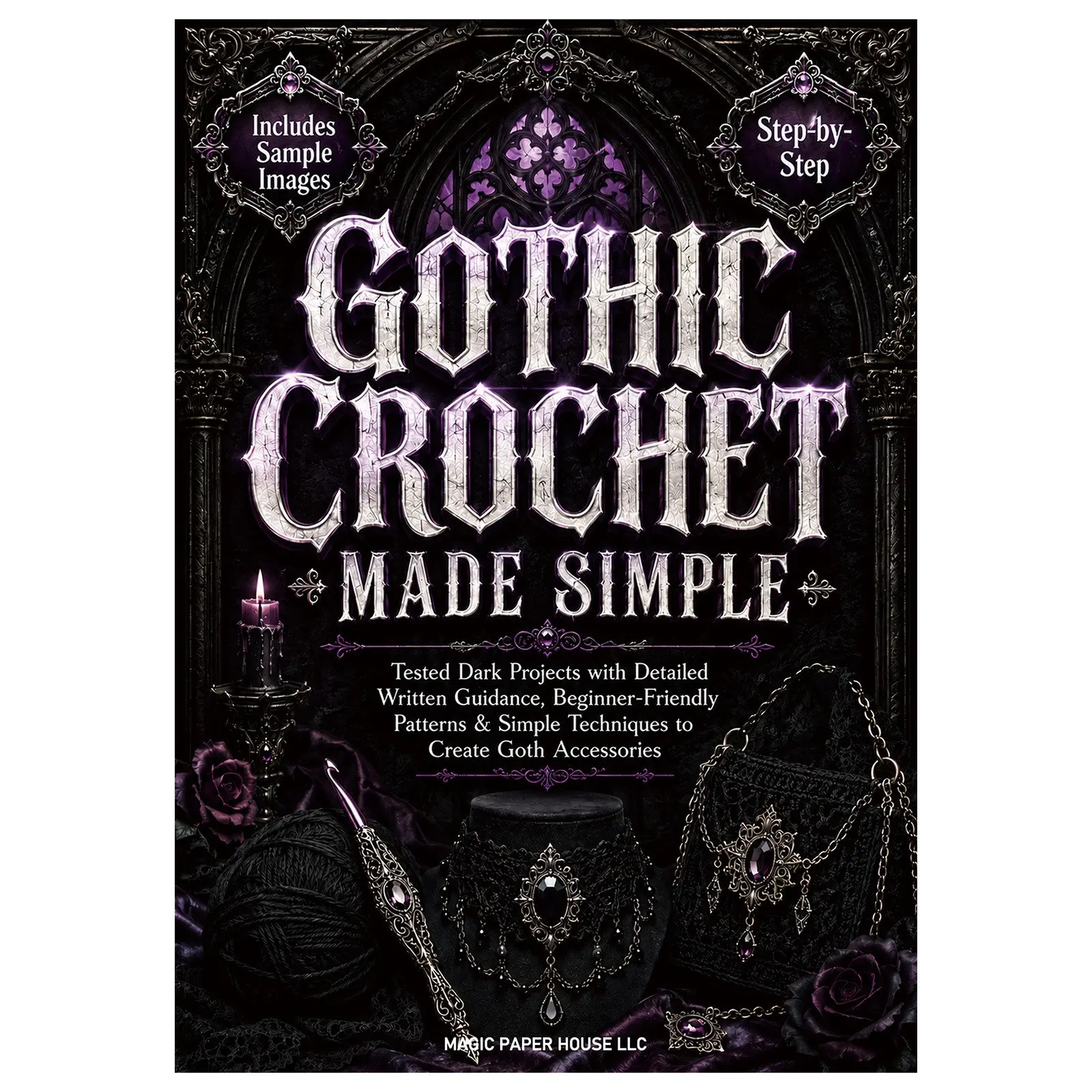 Gothic Crochet Made Simple: Beginner Friendly Step-By-Step Goth Accessory Patterns Book, Easy-To-Follow Instructions, Perfect for Newbies