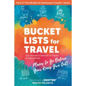 Bucket Lists for Travel: Places to Go Before Your  Give Out! (The Mindful & Intentional Traveler) - Paperback