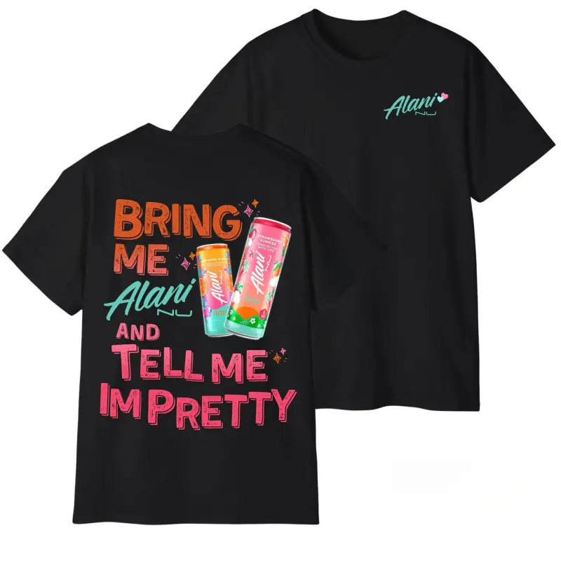 "Bring Me Alani Nu And Tell Me I'm Pretty" 2-Sided Cotton Classic Stretch Soft Fabric Energy Drink Graphic Tee, Gift For Alani Nu Lovers, Unisex Sports Top For Vacation Outfits, Hoodie, Loose, Baggy, Fashion, Crew Neck, Round Neck, Digital Print, Two-Side