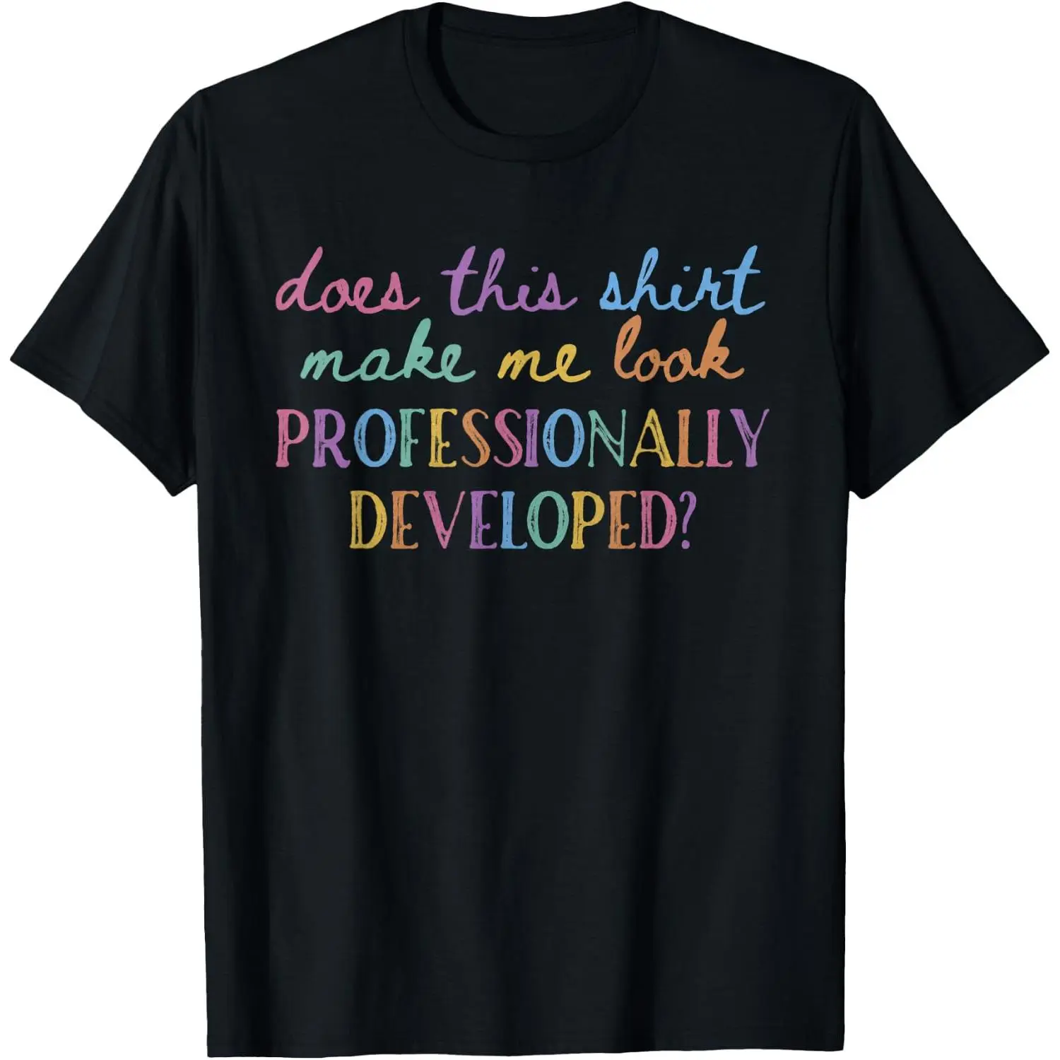 Men's Professionally Themed T-Shirt, Round Neck Style, Casual Dress Piece, Humorous "Does This Shirt Make Me Look Professionally Developed" Print
