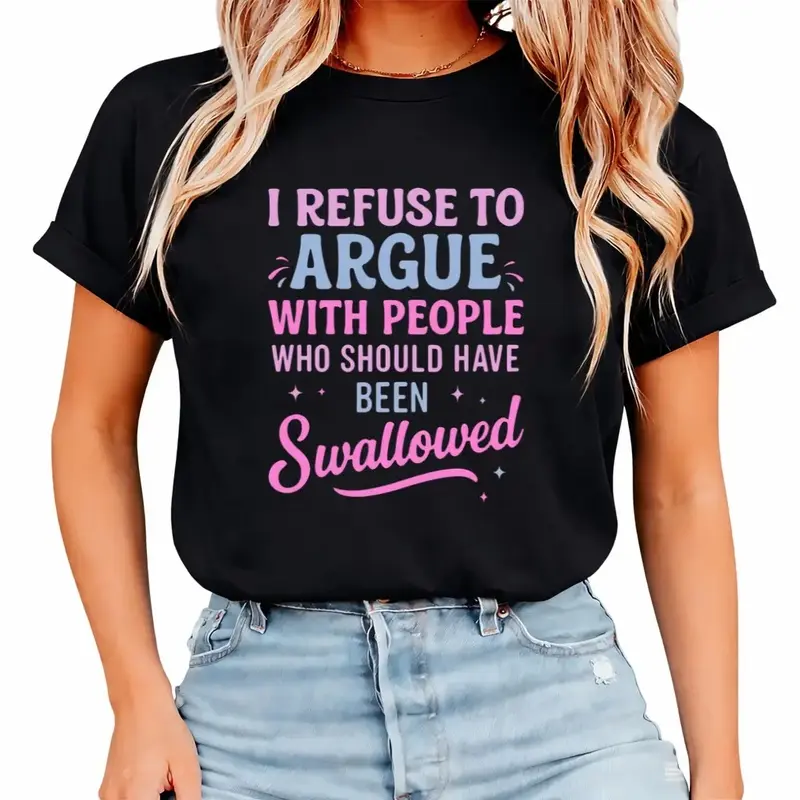 I Refuse To Argue Sarcastic Sassy Casual Tee Funny Attitude No Argument Moody T-Shirt