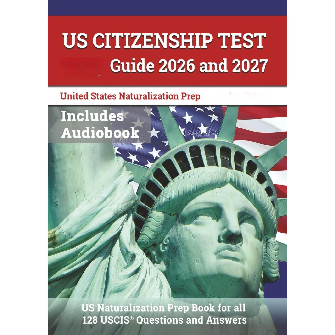 US Citizenship Test Study Guide 2026 and 2027: US Naturalization Prep Book for all 128 USCIS Questions and Answers: [8th Edition]