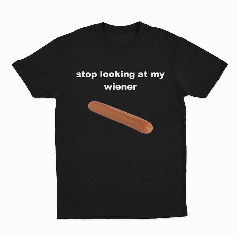 Stop Looking At My Wiener Graphic Tee