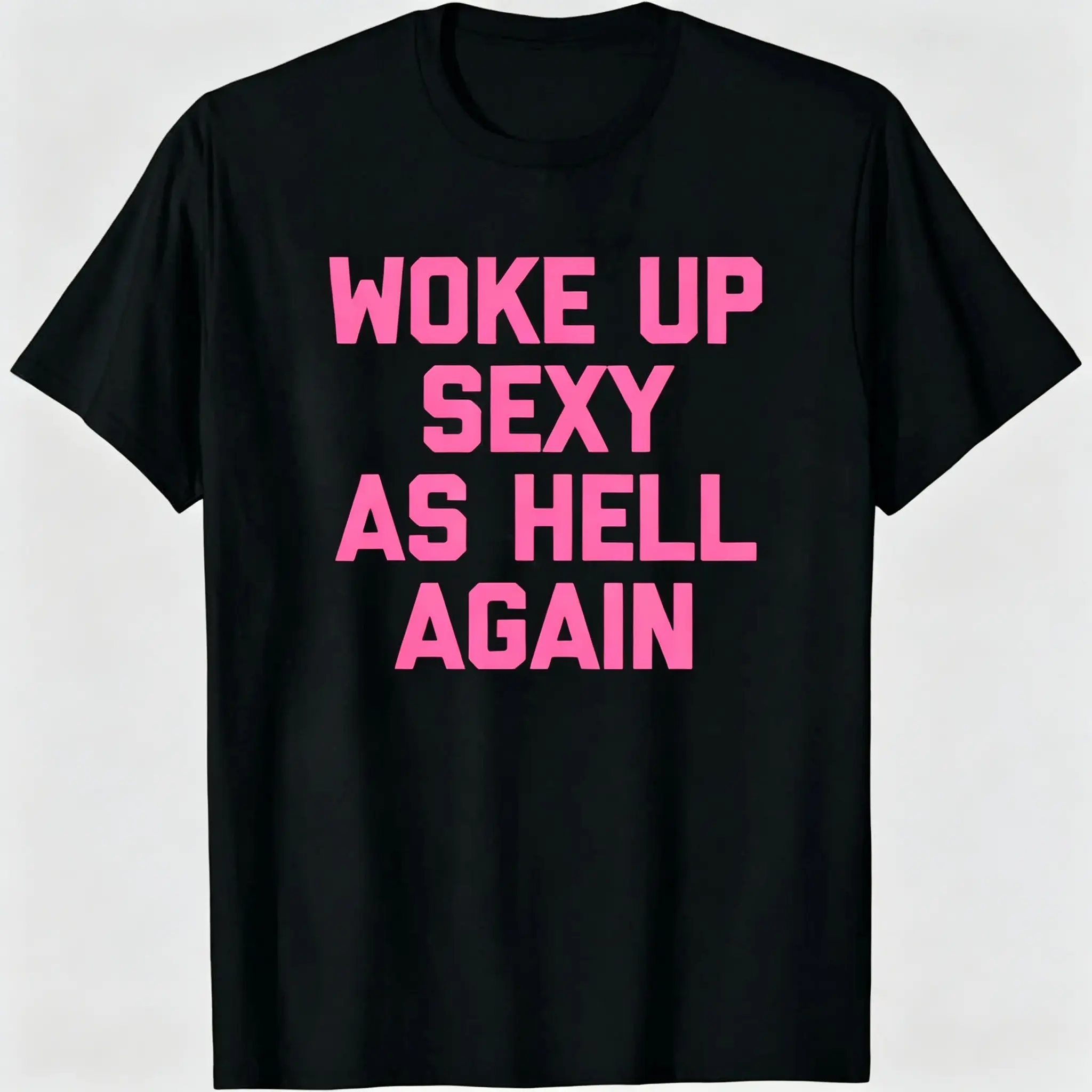 Woke Up Sexy As Hell Again T-Shirt, Funny Sarcastic Quote Women Casual Crew Neck Tee, Trendy Summer Short Sleeve Shirt