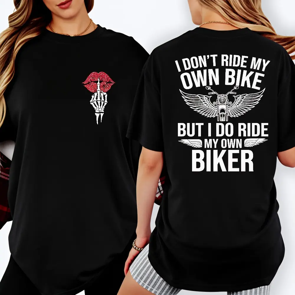 Funny Motorcycle Double-sided print T-Shirt,I Don't Ride My Own Bike But I Do Ride My Own Biker T-Shirt,Motorcycle Tee