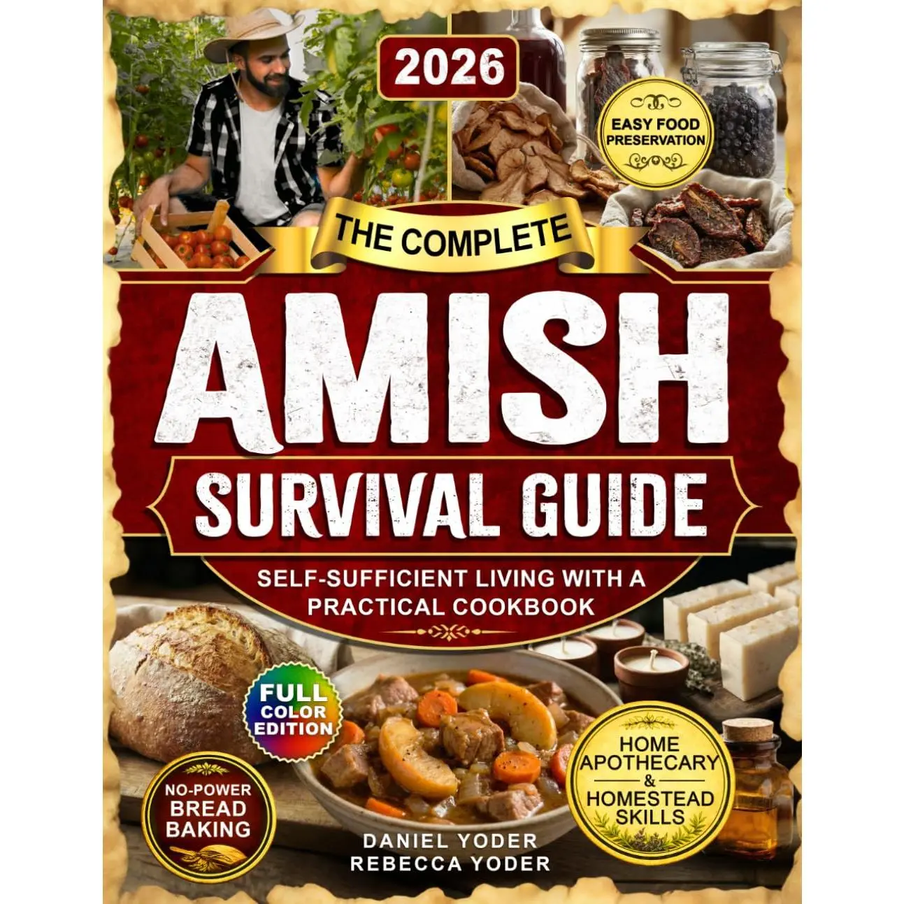 The Complete Amish Survival Guide: Self-Sufficient Living with a Practical Cookbook, No-Electricity Baking, Home Apothecary, Traditional Homestead Skills, and Food Preservation